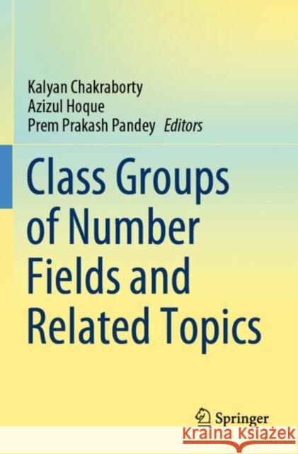 Class Groups of Number Fields and Related Topics Kalyan Chakraborty Azizul Hoque Prem Prakash Pandey 9789811515163 Springer - książka