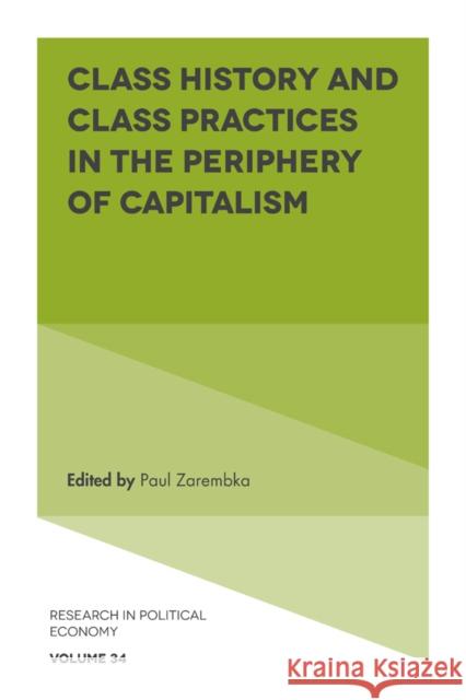 Class History and Class Practices in the Periphery of Capitalism Paul Zarembka (State University of New York at Buffalo, USA) 9781789735925 Emerald Publishing Limited - książka