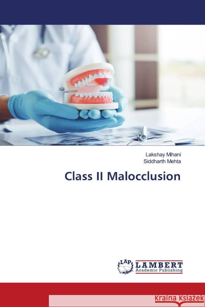 Class II Malocclusion Mihani, Lakshay, Mehta, Siddharth 9786204725512 LAP Lambert Academic Publishing - książka