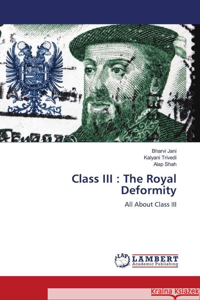 Class III : The Royal Deformity Jani, Bharvi, Trivedi, Kalyani, Shah, Alap 9786205496091 LAP Lambert Academic Publishing - książka