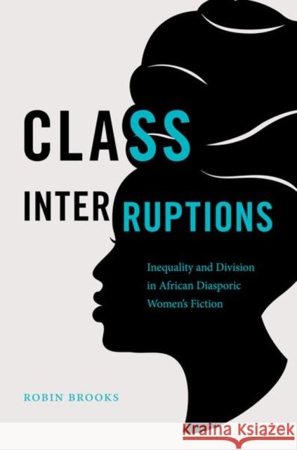 Class Interruptions: Inequality and Division in African Diasporic Women's Fiction Robin Brooks 9781469666471 University of North Carolina Press - książka