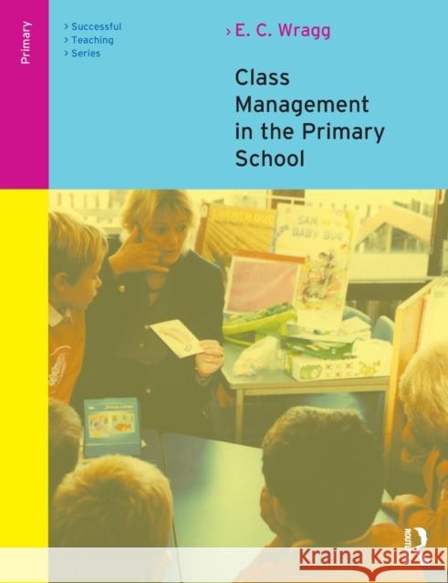 Class Management in the Primary School E. C. Wragg 9780415249539 Routledge/Falmer - książka