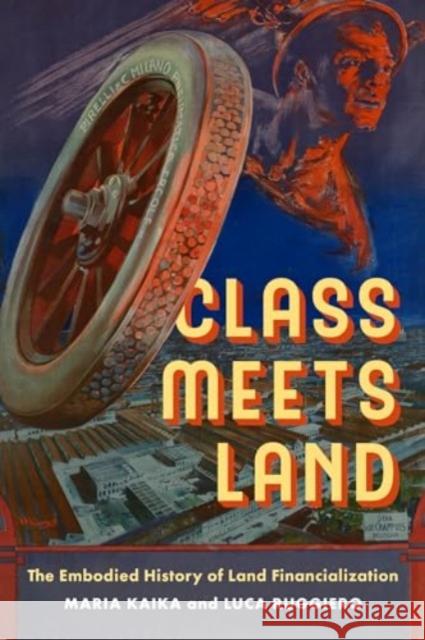 Class Meets Land: The Embodied History of Land Financialization Maria Kaika Luca Ruggiero 9780520410077 University of California Press - książka