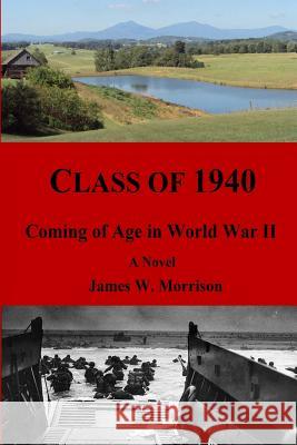 Class of 1940: Coming of Age in World War II MR James W. Morrison 9781494927882 Createspace - książka