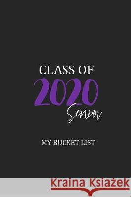 Class of 2020: Senior Bucket List Simply Pretty Log Books 9781697695601 Independently Published - książka