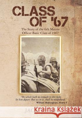 Class of 67: The Story of the 6th Marine Officer's Basic Class of 1967 Jack Wells 9781439268087 Createspace - książka