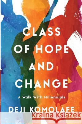 Class of Hope and Change: A Walk with Millennials Deji Komolafe 9780692970638 Overpond Media - książka