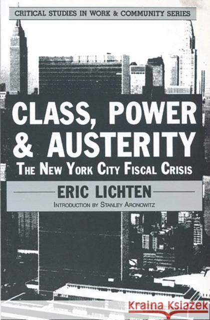 Class, Power and Austerity: The New York City Fiscal Crisis Lichten, Eric 9780897890908 Bergin & Garvey - książka