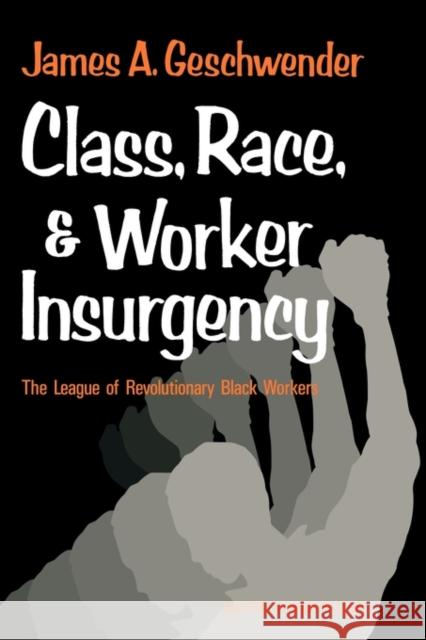 Class, Race, and Worker Insurgency: The League of Revolutionary Black Workers Geschwender, James a. 9780521291910 Cambridge University Press - książka