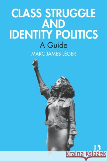Class Struggle and Identity Politics: A Guide Marc James Leger 9781032751580 Routledge - książka