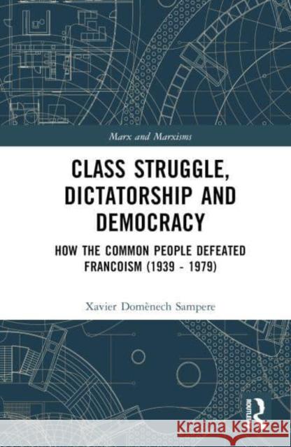 Class Struggle, Dictatorship and Democracy: How the Common People Defeated Francoism (1939 - 1979) Xavier Dom?nech Sampere 9781032793504 Routledge - książka