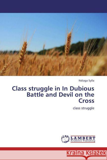 Class struggle in In Dubious Battle and Devil on the Cross : class struggle Sylla, Ndiaga 9783659257919 LAP Lambert Academic Publishing - książka