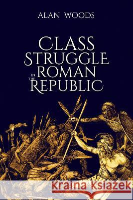 Class Struggle in the Roman Republic Alan Woods   9781913026868 Wellred Books - książka