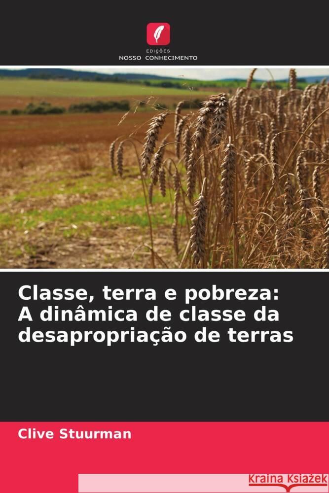Classe, terra e pobreza: A dinâmica de classe da desapropriação de terras Stuurman, Clive 9786208190378 Edições Nosso Conhecimento - książka