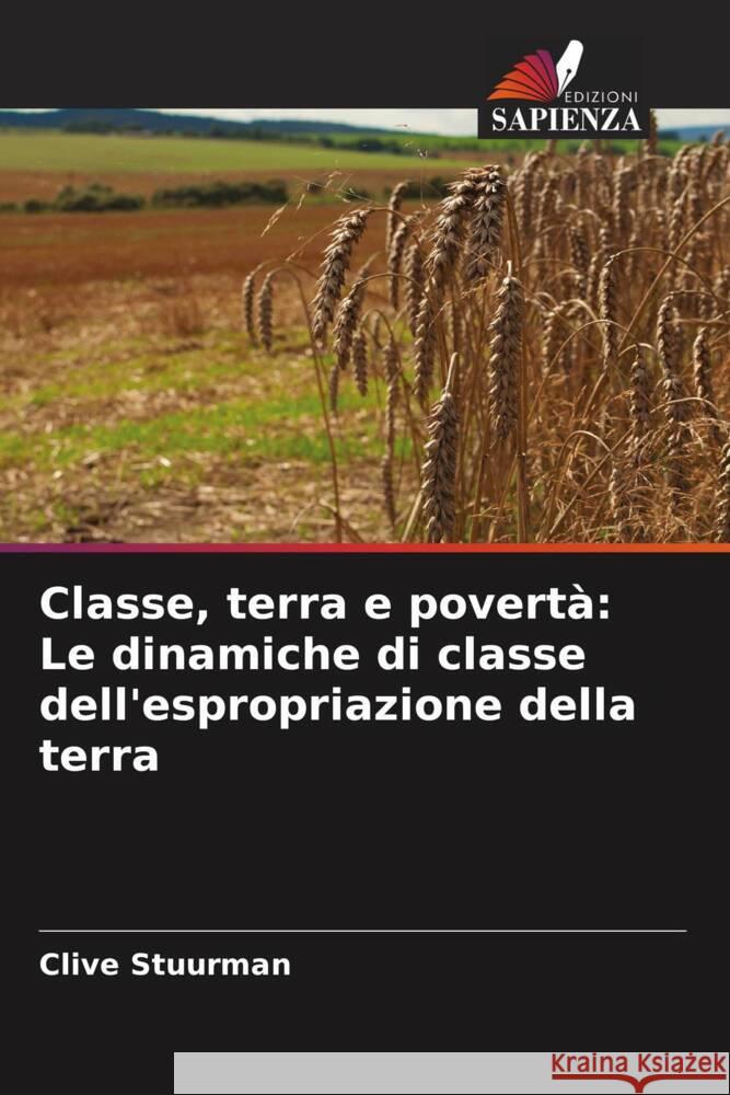 Classe, terra e povertà: Le dinamiche di classe dell'espropriazione della terra Stuurman, Clive 9786208190361 Edizioni Sapienza - książka
