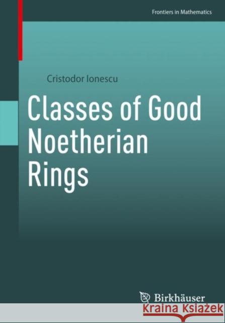 Classes of Good Noetherian Rings Cristodor Ionescu 9783031222917 Birkhauser - książka