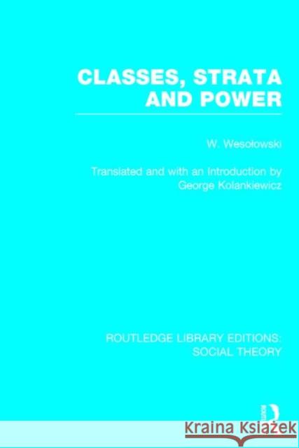 Classes, Strata and Power (Rle Social Theory) Wesolowski, Wlodzimierz 9781138783027 Routledge - książka