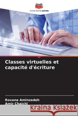 Classes virtuelles et capacit? d'?criture Roxana Aminzadeh Amir Chaichi 9786207793860 Editions Notre Savoir - książka