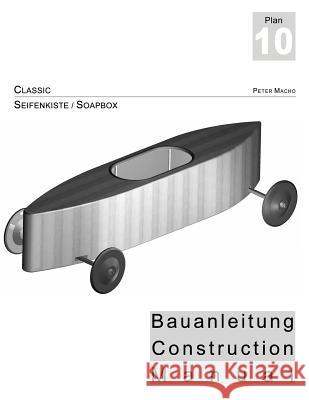 Classic - Seifenkisten Bauanleitung dt./engl.: Soapbox Construction Manual dt./engl. Macho, Peter 9781517650803 Createspace - książka