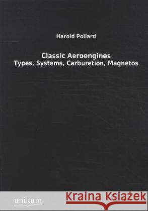 Classic Aeroengines : Types, Systems, Carburetion, Magnetos Pollard, Harold 9783845710761 UNIKUM - książka