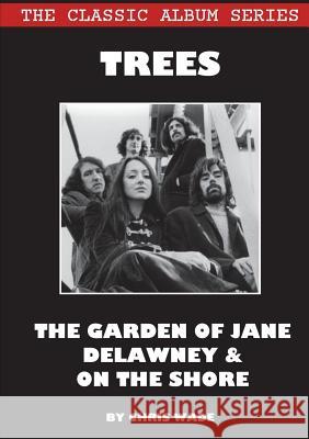 Classic Album Series: Trees The Garden of Jane Delawney and On the Shore Wade, Chris 9780244395940 Lulu.com - książka