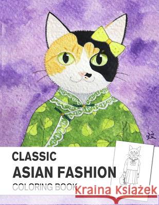 Classic Asian Fashion Coloring book: An Adult Coloring Book with East Asian Traditional Dressing Style Liao, Vivian 9781731551863 Independently Published - książka