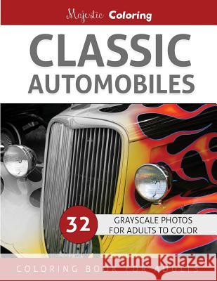 Classic Automobiles: Grayscale Photo Coloring for Adults Majestic Coloring 9781533598165 Createspace Independent Publishing Platform - książka