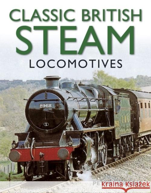 Classic British Steam Locomotives: A Comprehensive Guide with Over 200 Photographs Peter Herring 9781780191638 Anness Publishing - książka