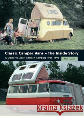 Classic Camper Vans - The Inside Story: A Guide to Classic British Campers 1956-1979 Martin Watts 9781861269478 The Crowood Press Ltd - książka