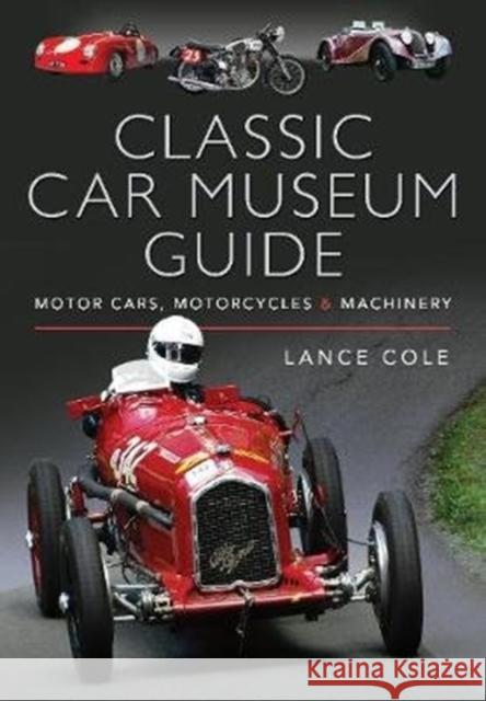 Classic Car Museum Guide: Motor Cars, Motorcycles and Machinery Lance Cole 9781526735874 Pen & Sword Books Ltd - książka