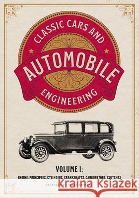 Classic Cars and Automobile Engineering Volume 1: Engine, Principles, Cylinders, Crankshafts, Carburetors, Clutches Mark Bussler 9781592180912 Cgr Publishing - książka