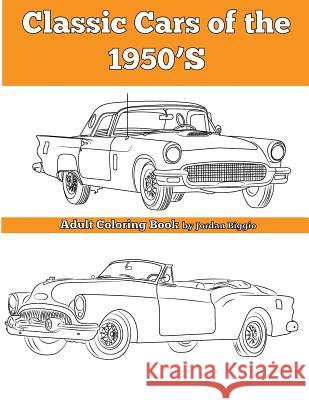 Classic Cars of the 1950'S: Adult Coloring Book Biggio, Jordan 9781945803130 Team of Light Media LLC - książka