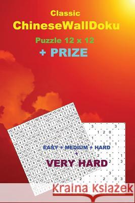 Classic Chinesewalldoku Puzzle 12 X 12 + Prize: 250 Logical Puzzles 50 Easy + 50 Medium + 50 Hard + 50 Very Hard + 50 Khitori 15 X 15 Very Hard + Bonu Andrii Pitenko 9781724921710 Createspace Independent Publishing Platform - książka