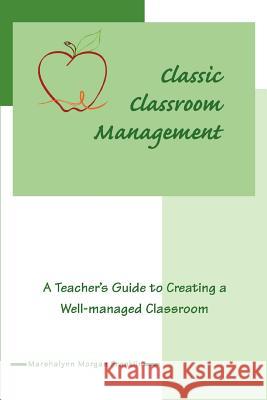 Classic Classroom Management: A Teacher's Guide to Creating a Well-managed Classroom Franklin, Marshalynn Morgan 9780595434138 iUniverse - książka