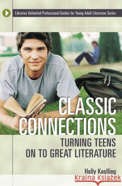 Classic Connections: Turning Teens on to Great Literature Koelling, Holly 9781591580720 Libraries Unlimited - książka