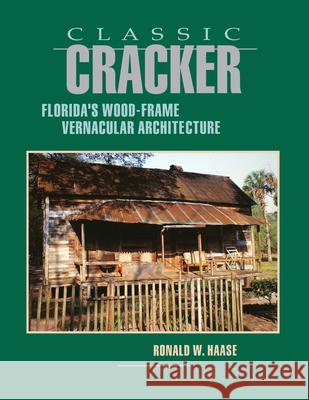 Classic Cracker: Florida's Wood-Frame Architecture Ronald W. Haase 9781561640140 Pineapple Press (FL) - książka