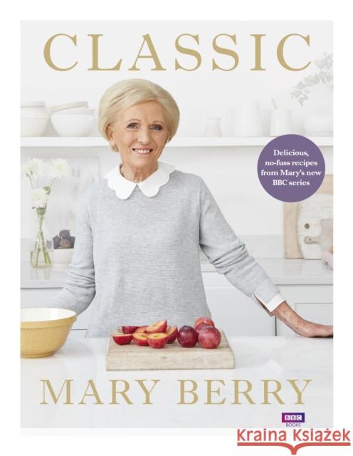 Classic: Delicious, no-fuss recipes from Mary’s new BBC series Mary Berry 9781785943249 Ebury Publishing - książka