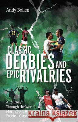 Classic Derbies and Epic Rivalries: A Journey Through the World’s Most Captivating Football Clashes Andy Bollen 9781801507455 Pitch Publishing Ltd - książka