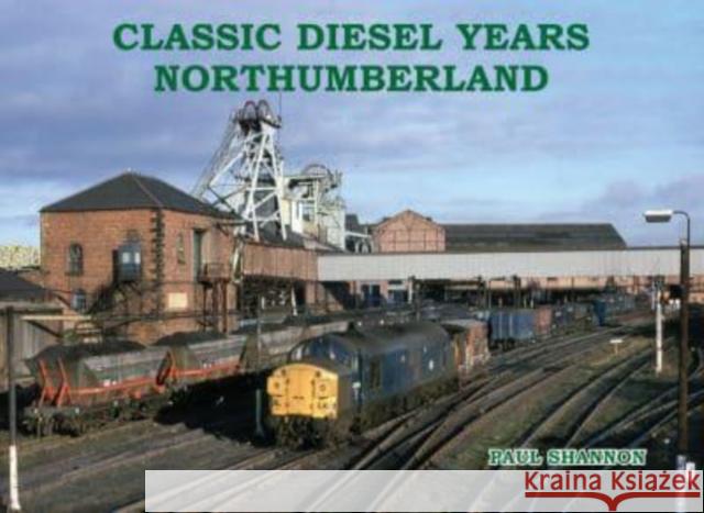 Classic Diesel Years Northumberland Shannon, Paul 9781840339772 Stenlake Publishing - książka
