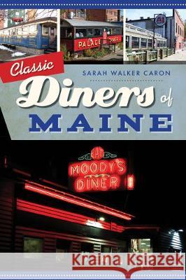 Classic Diners of Maine Sarah Walker Caron 9781467141031 History Press - książka