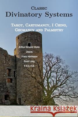 Classic Divinatory Systems: Tarot, Cartomancy, I Ching, Geomancy and Palmistry Enos Long 9781999400859 Sojourner Books - książka