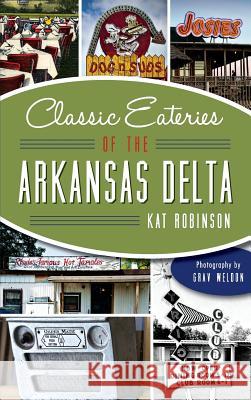 Classic Eateries of the Arkansas Delta Kat Robinson Grav Weldon 9781540212139 History Press Library Editions - książka