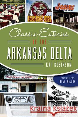 Classic Eateries of the Arkansas Delta Kat Robinson Grav Weldon 9781626197565 History Press - książka