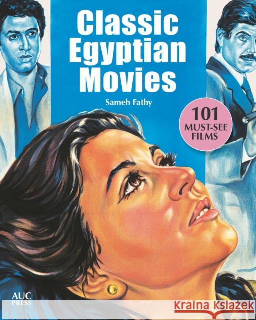 Classic Egyptian Movies: 101 Must-See Films Fathy, Sameh 9789774168680 American University in Cairo Press - książka
