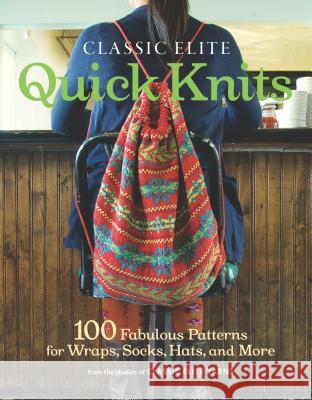 Classic Elite Quick Knits: 100 Fabulous Patterns for Wraps, Socks, Hats, and More Classic Elite 9781600854033 Taunton Press - książka