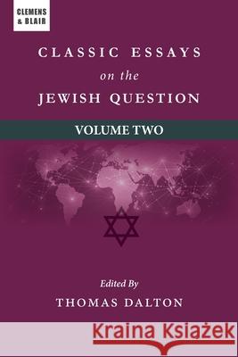 Classic Essays on the Jewish Question: Volume Two Thomas Dalton 9781963143379 Clemens & Blair, LLC - książka