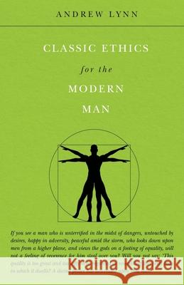 Classic Ethics for the Modern Man Andrew Lynn 9781912360246 Howgill House Books - książka