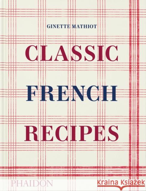 Classic French Recipes Ginette Mathiot 9781838666798 Phaidon Press Ltd - książka