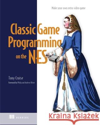 Classic Game Programming on the NES Tony Cruise 9781633438019 Manning Publications - książka