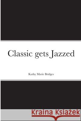 Classic gets Jazzed Kathy Bridges 9781257967339 Lulu.com - książka